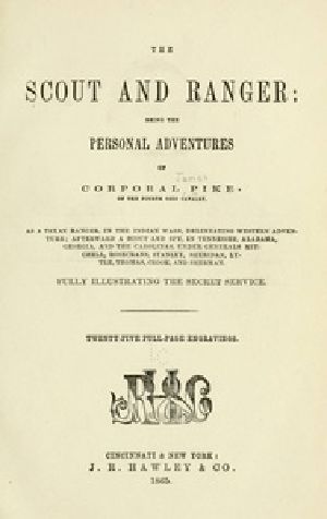 [Gutenberg 41995] • The Scout and Ranger / Being the Personal Adventures of Corporal Pike of the Fourth Ohio cavalry